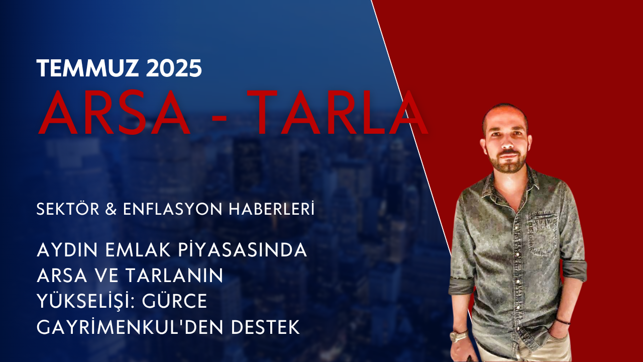 Aydın Emlak Piyasasında Arsa ve Tarlanın Yükselişi: Gürce Gayrimenkul'den Destek
